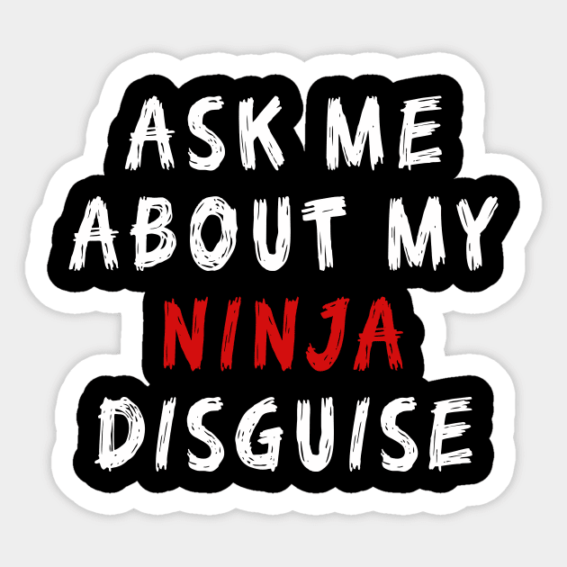 Ask Me About My Ninja Disguise Funny Sticker by mo designs 95